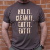Kill It. Clean It. Cut It. Eat It.
